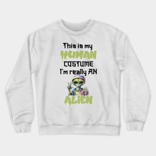 This Is My Human Custome I'm Really An Alien Crewneck Sweatshirt